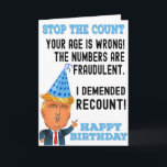 Funny Donald Trump Happy Birthday  Card<br><div class="desc">Happy Birthday Card. Funny Donald Trump Birthday Card That Shows Donald Trump With Funny Saying "Stop The Count,  Your Age Is Wrong! The Numbers Are Fraudulent. I Demended Recount! Happy Birthday" Great Gift For Birthday Party. Funny Trump Birthday Card. Perfect Gift For Birthday. Personalise Your Own Message!</div>