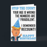 Funny Donald Trump Happy Birthday  Card<br><div class="desc">Happy Birthday Card. Funny Donald Trump Birthday Card That Shows Donald Trump With Funny Saying "Stop The Count,  Your Age Is Wrong! The Numbers Are Fraudulent. I Demended Recount! Happy Birthday" Great Gift For Birthday Party. Funny Trump Birthday Card. Perfect Gift For Birthday. Personalise Your Own Message!</div>