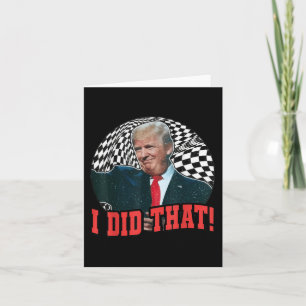 Funny Donald Trump I Did That Card