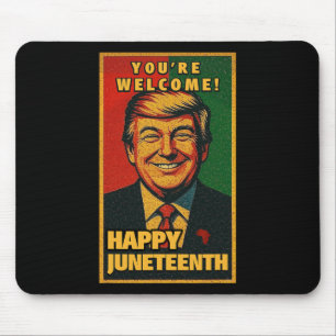 Funny Donald Trump Juneteenth Shirt - You're Welco Mouse Pad