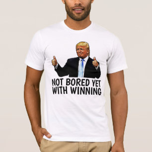 FUNNY DONALD TRUMP T-Shirts NOT BORED WITH WINNING