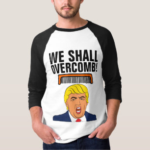Funny Donald Trump T-shirts, WE SHALL OVERCOMB! T-Shirt