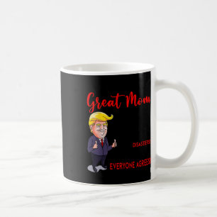 Funny Donald Trump You39re A Really Great Mum  Coffee Mug