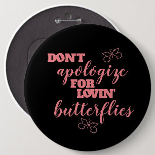 Funny Don't Apologise for Lovin' Butterflies 6 Cm Round Badge