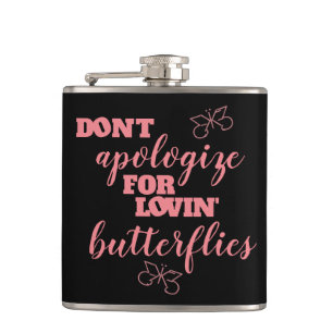 Funny Don't Apologise for Lovin' Butterflies Hip Flask