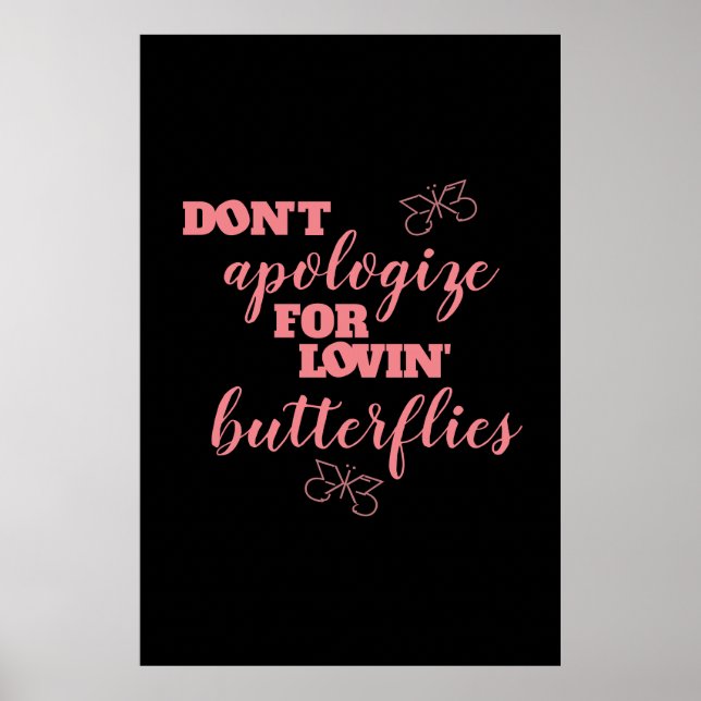Funny Don't Apologise for Lovin' Butterflies Poster (Front)