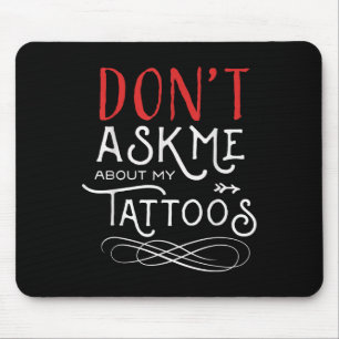 Funny Dont Ask Me About My Tattoos Piercings Mouse Pad