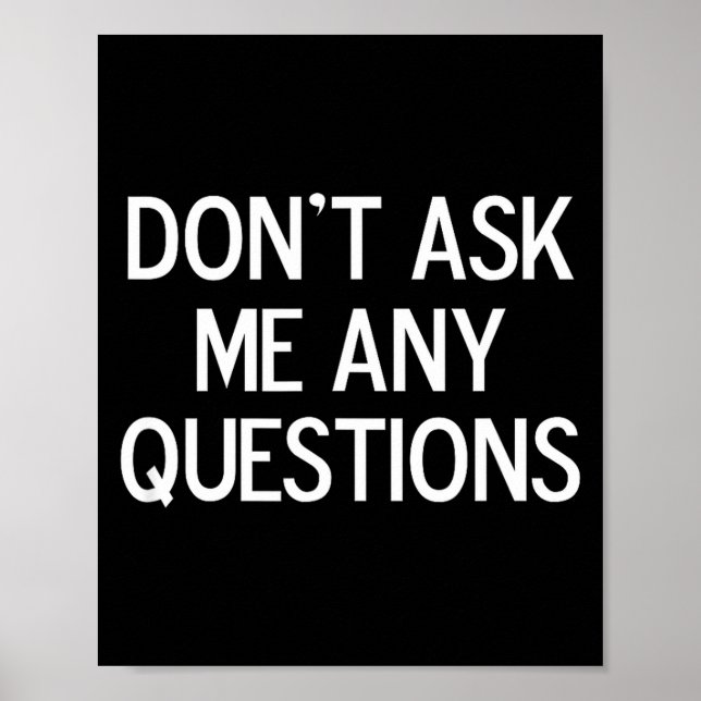 Funny, Don't Ask Me Any Questions, Joke Sarcastic  Poster (Front)