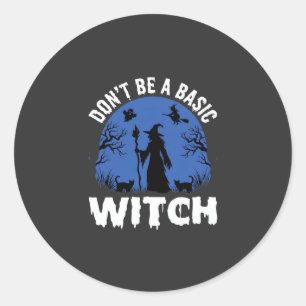 Funny Don't Be a Basic Witch Halloween Design Classic Round Sticker