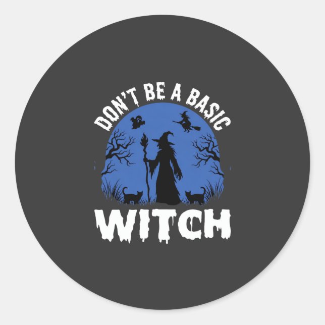 Funny Don't Be a Basic Witch Halloween Design Classic Round Sticker (Front)
