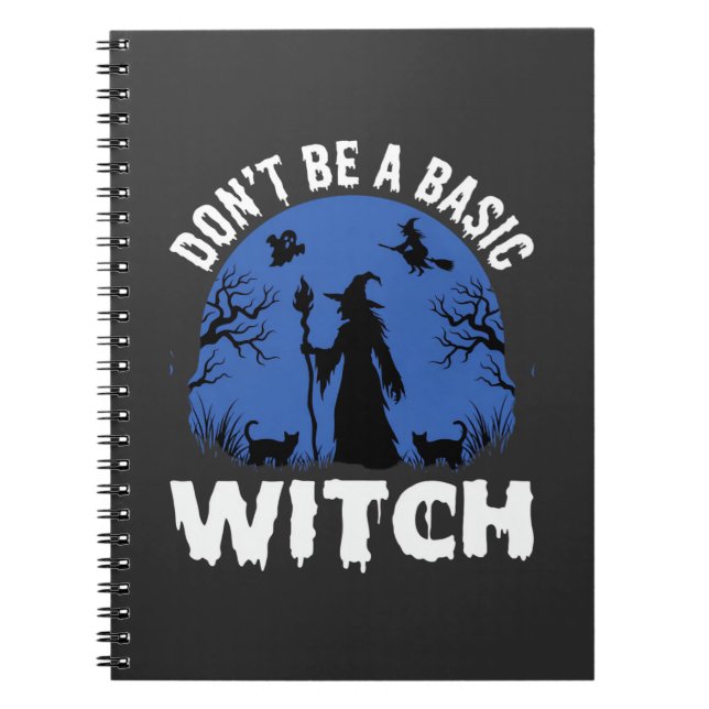 Funny Don't Be a Basic Witch Halloween Design Notebook (Front)