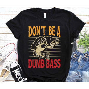 Funny Dont Be A Dumb Bass Fish Dad Adult Humour T-Shirt