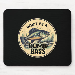Funny Dont Be Dumb Byss Fish Fathers Day Gift Dad Mouse Pad
