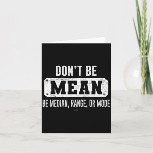 Funny Don't Be Mean, Be Median Graphic Sarcastic S Card