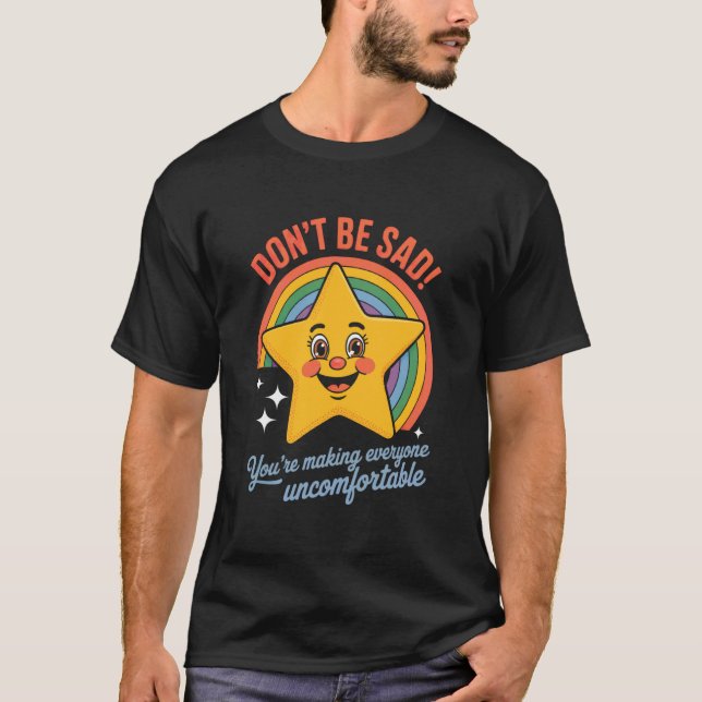 Funny Don't Be Sad IT's Uncomfortable Star Rainbow T-Shirt (Front)