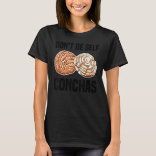 Funny Don't Be Self Conchas Gift Cool Mexican Brea T-Shirt