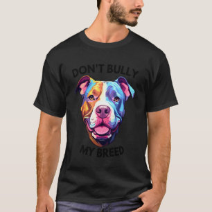 Funny Don't Bully My Bread Pit Bull Colours T-Shirt