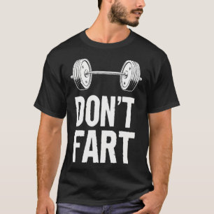 Funny Don'T Fart Weight Lifting Gym Workout Fitnes T-Shirt