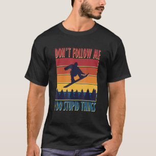 Funny Don't Follow Me I Do Stupid Things Skiers De T-Shirt