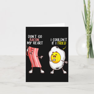 Funny Don't Go Bacon My Heart Cool Bacon And Egg G Card
