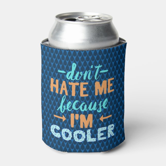 Funny Don't Hate Me Because I'm Cooler Monogrammed (Can Front)