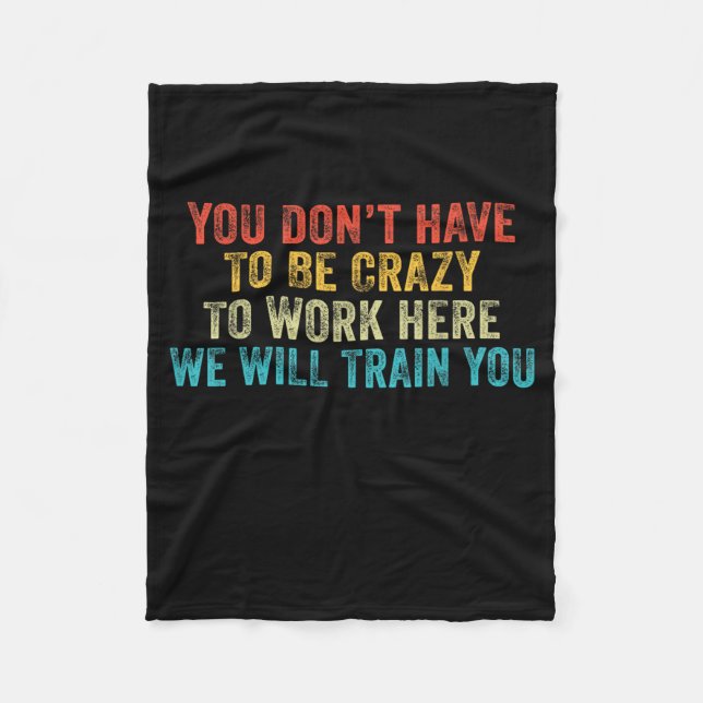 Funny Dont Have To Be Crazy To Work Here Office Fleece Blanket (Front)