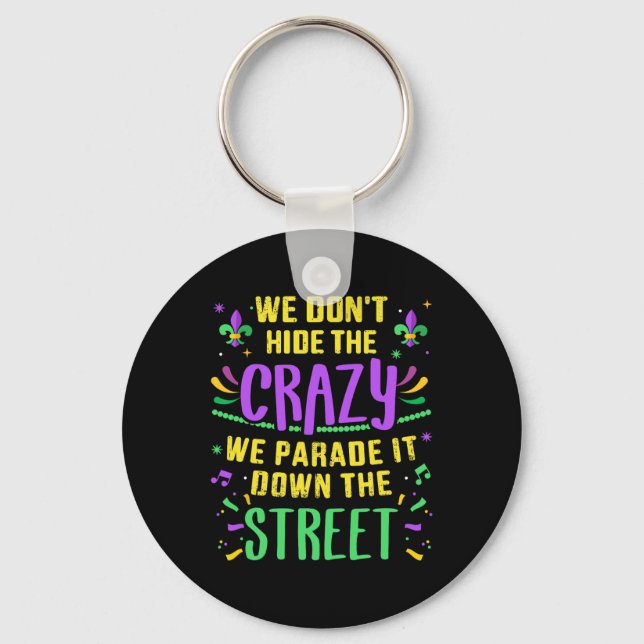 Funny Don't Hide Crazy Parade Down Street Mardi Gr Key Ring (Front)