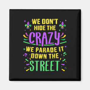Funny Don't Hide Crazy Parade Down Street Mardi Gr Magnet