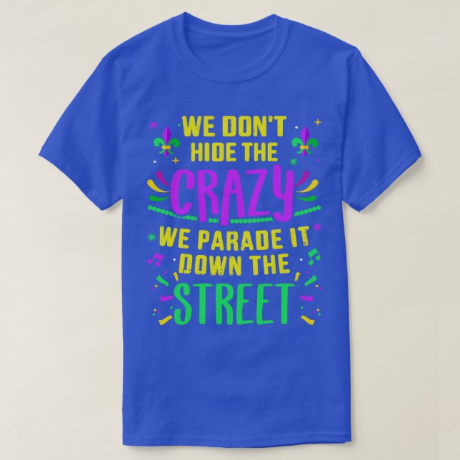 Funny dont hide crazy parade down street T-Shirt (Design Front)