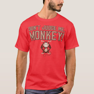 Funny Dont Judge Me Monkey  Men Women & Kids  T-Shirt