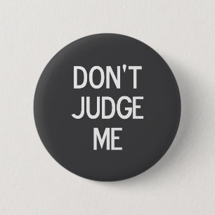 Funny, Don't Judge Me, Sarcastic, Joke, Family 6 Cm Round Badge