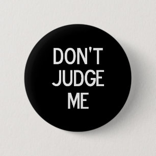 Funny, Don't Judge Me, Sarcastic, Joke, Family 6 Cm Round Badge