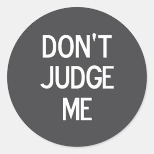 Funny, Don't Judge Me, Sarcastic, Joke, Family Classic Round Sticker