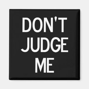 Funny, Don't Judge Me, Sarcastic, Joke, Family Magnet