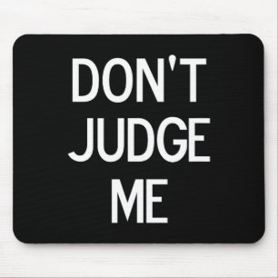 Funny, Don't Judge Me, Sarcastic, Joke, Family Mouse Pad