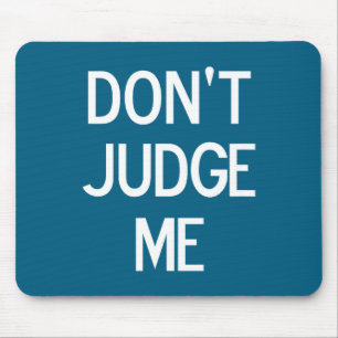 Funny, Don't Judge Me, Sarcastic, Joke, Family Mouse Pad