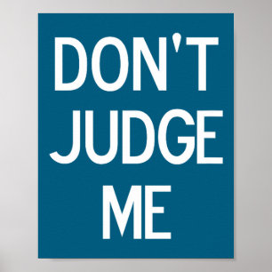 Funny, Don't Judge Me, Sarcastic, Joke, Family  Poster