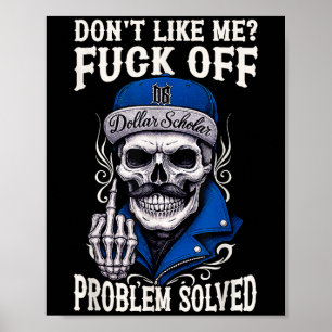 Funny Dont Like Me F-k Off Problem Solved Skull At Poster