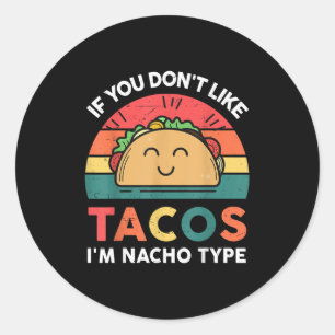 Funny Dont Like Tacos Im Nacho Type Cinco Mayo Mex Classic Round Sticker