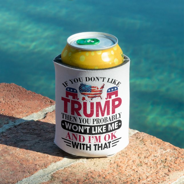 Funny Don't Like Trump Won't Like Me Can Cooler (In Situ Pool)