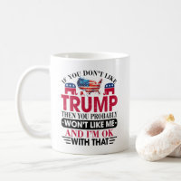 Funny Don't Like Trump Won't Like Me