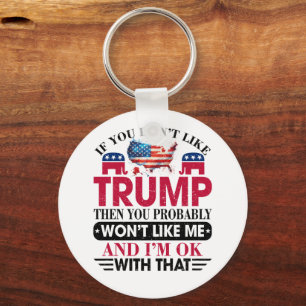 Funny Don't Like Trump Won't Like Me Key Ring
