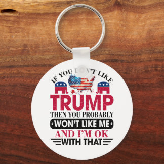 Funny Don't Like Trump Won't Like Me Key Ring