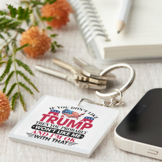 Funny Don't Like Trump Won't Like Me Key Ring