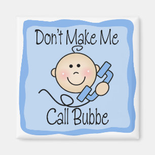 Funny Don't Make Me Call Bubbe Magnet