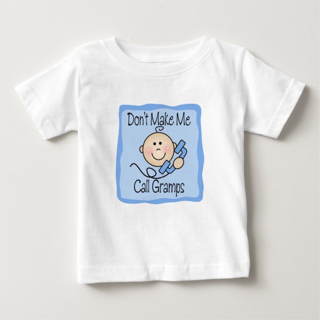 Funny Don't Make Me Call Gramps Baby T-Shirt (Front)