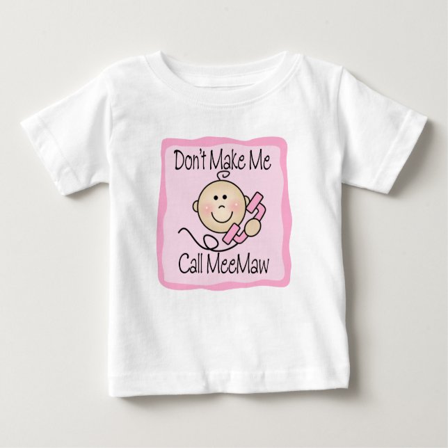 Funny Don't Make Me Call MeeMaw Baby T-Shirt (Front)
