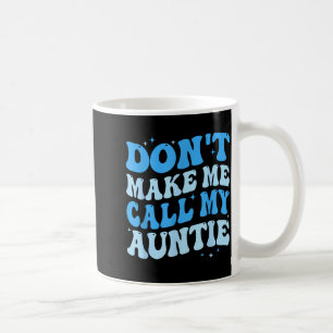 Funny Don't Make Me Call My Auntie Boys Kids Retro Coffee Mug