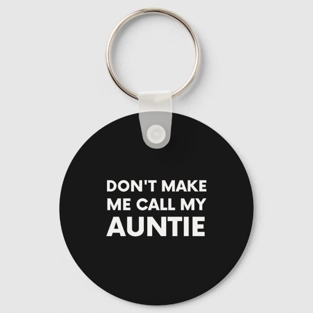 Funny Don't Make Me Call My Auntie For Kids  Key Ring (Front)