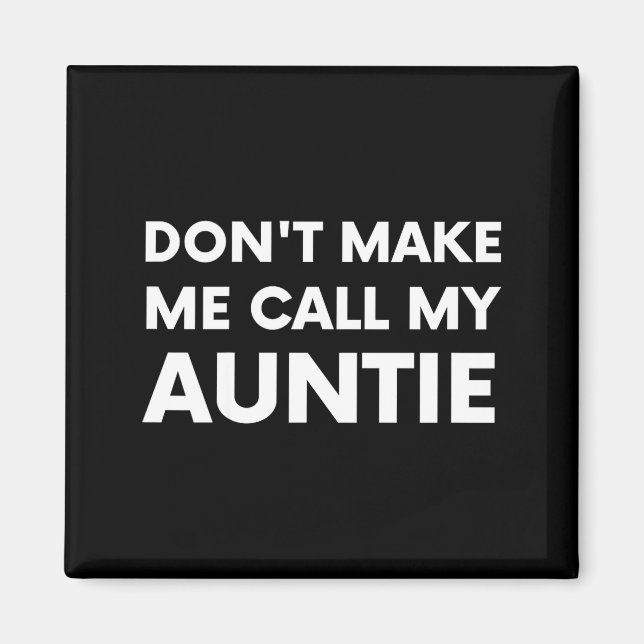 Funny Don't Make Me Call My Auntie For Kids  Magnet (Front)